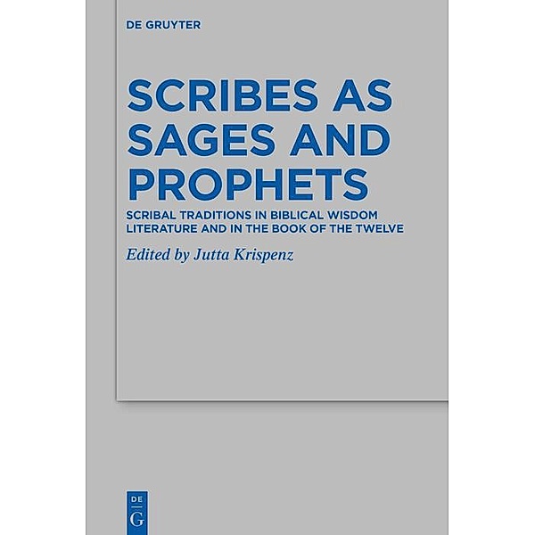 Scribes as Sages and Prophets / Beihefte zur Zeitschrift für die alttestamentliche Wissenschaft Bd.496