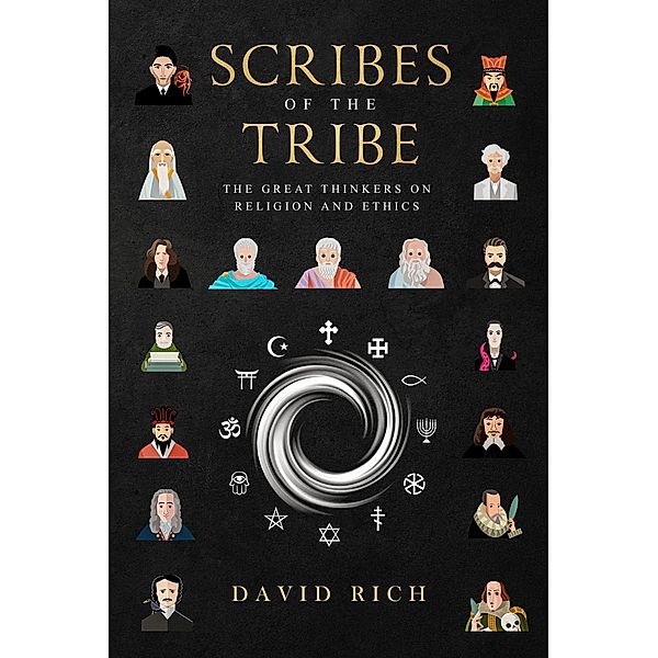 Scribes of the Tribe, The Great Thinkers on Religion and Ethics (Myths and Scribes, #2) / Myths and Scribes, David Rich