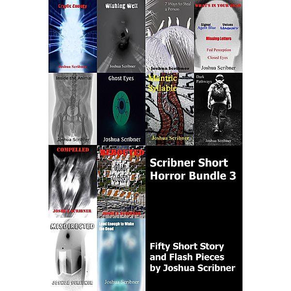 Scribner Short Horror Bundle 3: Fifty Short Story and Flash Pieces / Joshua Scribner, Joshua Scribner