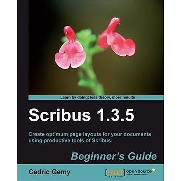 Scribus 1.3.5 Beginner's Guide, Cedric Gemy