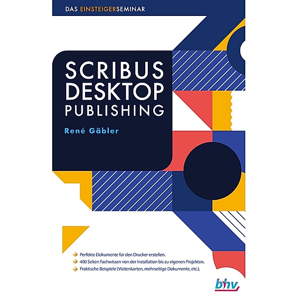Scribus Desktop Publishing / Das Einsteigerseminar, Renè Gäbler