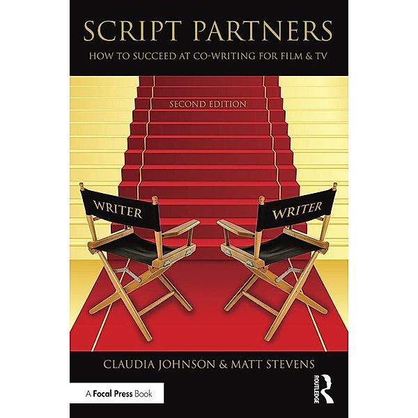 Script Partners: How to Succeed at Co-Writing for Film & TV, Matt Stevens, Claudia Johnson