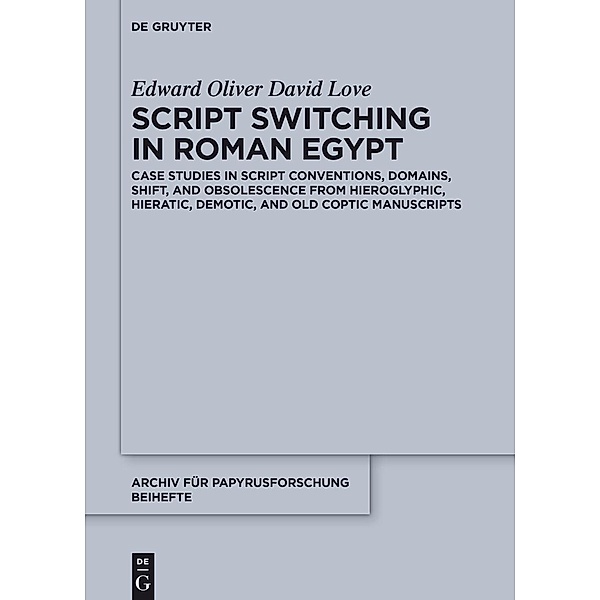 Script Switching in Roman Egypt / Archiv für Papyrusforschung und verwandte Gebiete - Reihefte Bd.46, Edward O. D. Love