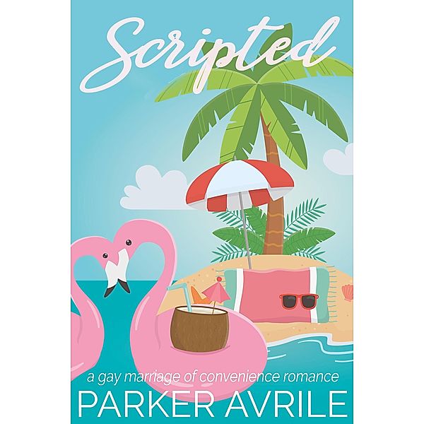 Scripted: A Gay Marriage of Convenience Romance, Parker Avrile