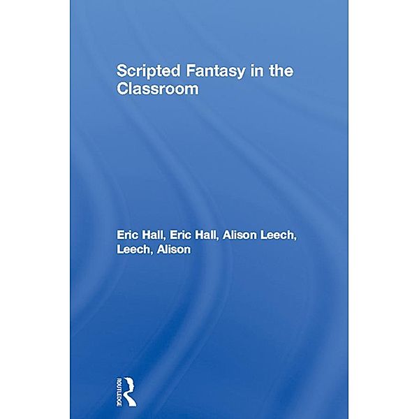 Scripted Fantasy in the Classroom, Eric Hall, Alison Leech