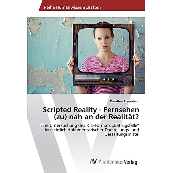 Scripted Reality - Fernsehen (zu) nah an der Realität?, Dorothea Liesenberg