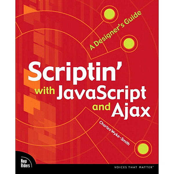 Scriptin' with JavaScript and Ajax, Charles Wyke-Smith