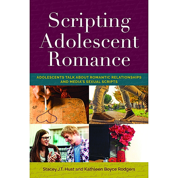 Scripting Adolescent Romance, Stacey J.T. Hust, Kathleen Boyce Rodgers