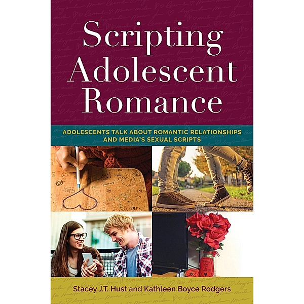 Scripting Adolescent Romance / Mediated Youth Bd.24, Stacey J. T. Hust, Kathleen Boyce Rodgers