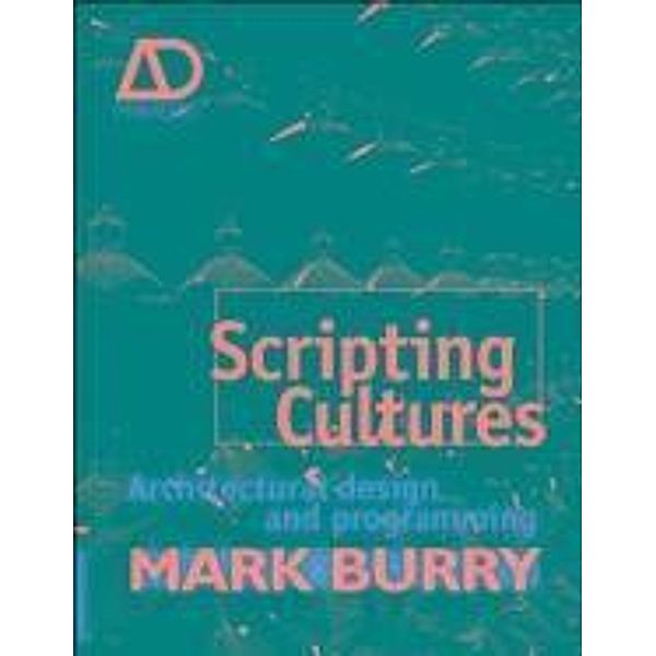 Scripting Cultures / Architectural Design, Mark Burry