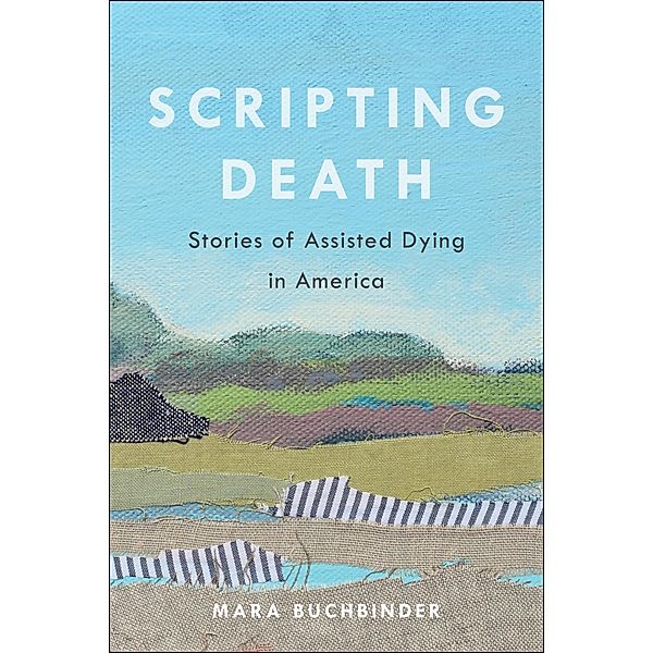 Scripting Death / California Series in Public Anthropology Bd.50, Mara Buchbinder