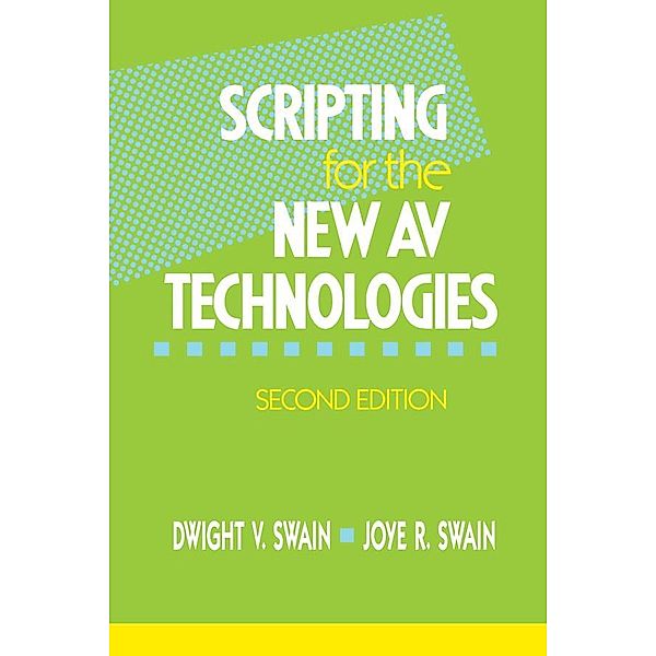 Scripting for the New AV Technologies, Dwight V Swain, Joye R Swain