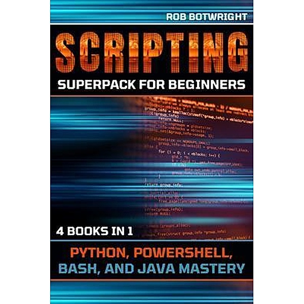 Scripting Superpack For Beginners, Rob Botwright