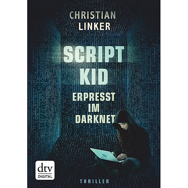 Scriptkid - Erpresst im Darknet / dtv shorts, Christian Linker