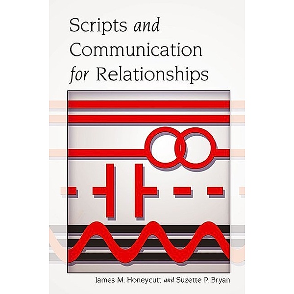 Scripts and Communication for Relationships, James M. Honeycutt, Suzette P. Bryan