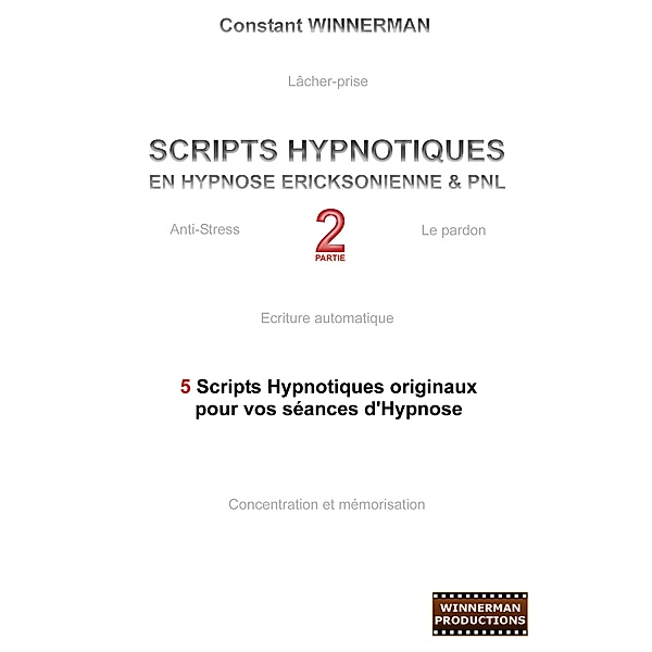 Scripts hypnotiques en hypnose Ericksonienne et PNL N°2, Constant Winnerman