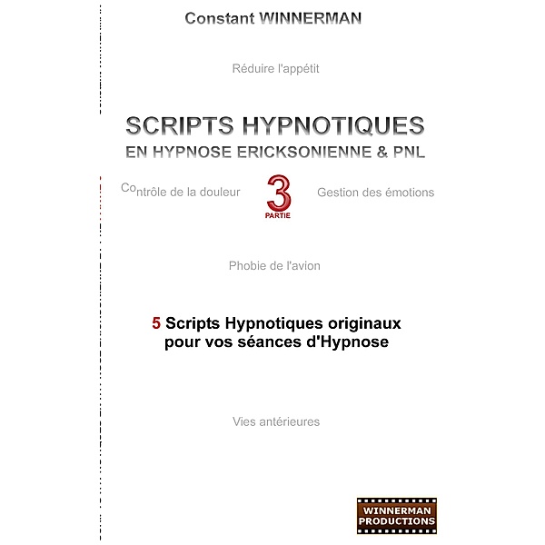 Scripts hypnotiques en hypnose ericksonienne et PNL N°3, Constant Winnerman