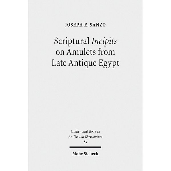 Scriptural Incipits on Amulets from Late Antique Egypt, Joseph Emanuel Sanzo