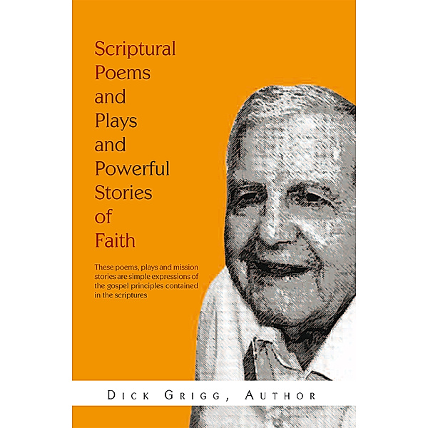 Scriptural Poems and Plays and Powerful Stories of Faith, Dick Grigg