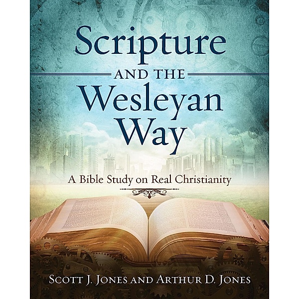 Scripture and the Wesleyan Way, Arthur D. Jones, Scott J. Jones