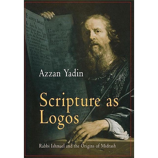 Scripture as Logos / Divinations: Rereading Late Ancient Religion, Azzan Yadin