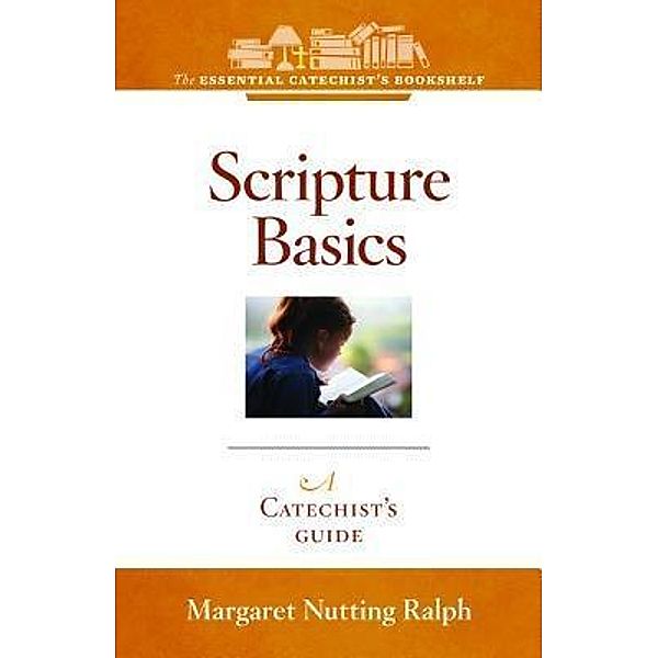 Scripture Basics / The Essential Catechist's Bookshelf, Margaret Nutting-Ralph