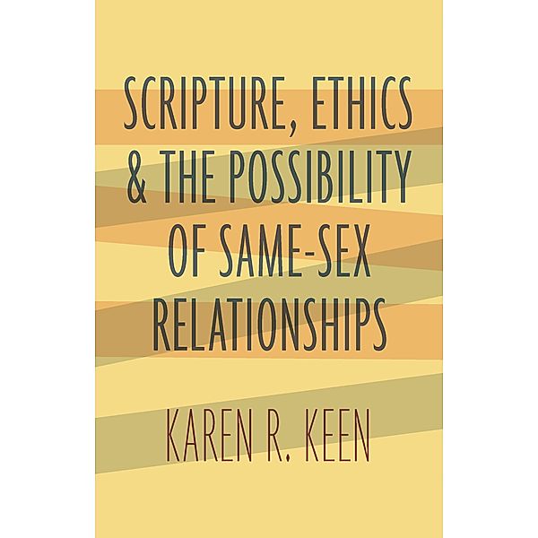 Scripture, Ethics, and the Possibility of Same-Sex Relationships, Karen R. Keen