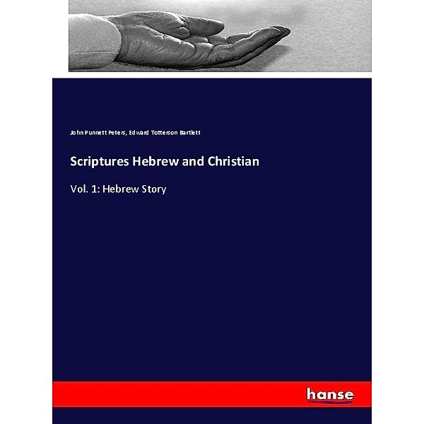Scriptures Hebrew and Christian, John Punnett Peters, Edward Totterson Bartlett