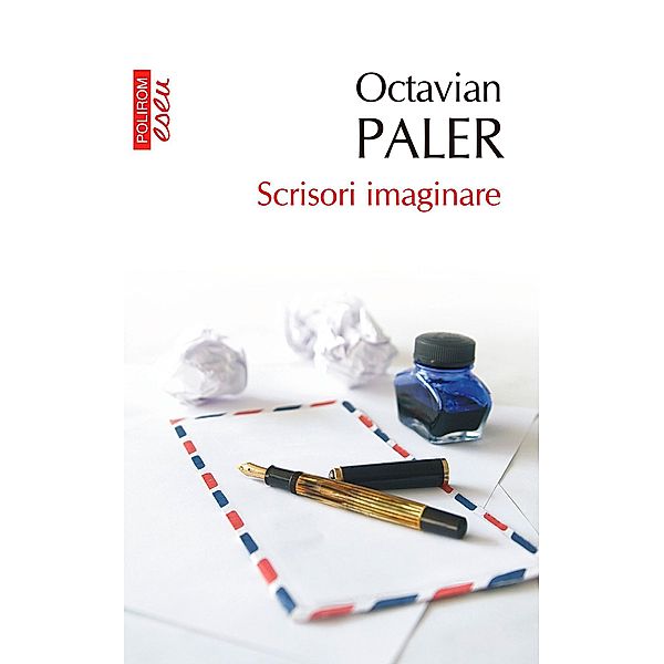 Scrisori imaginare / Eseuri&confesiuni, Octavian Paler