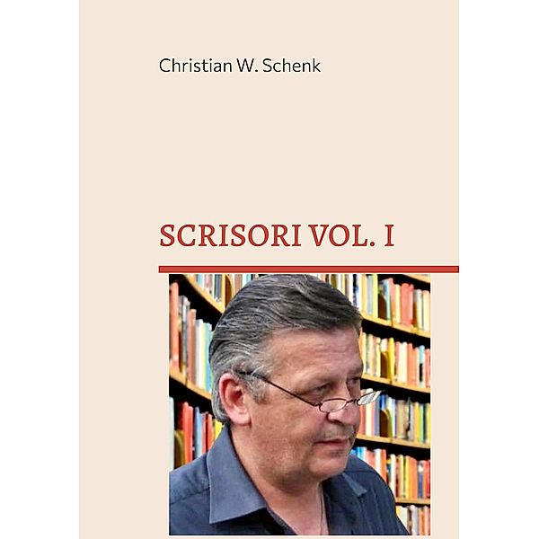 SCRISORI VOL. I, Christian W. Schenk