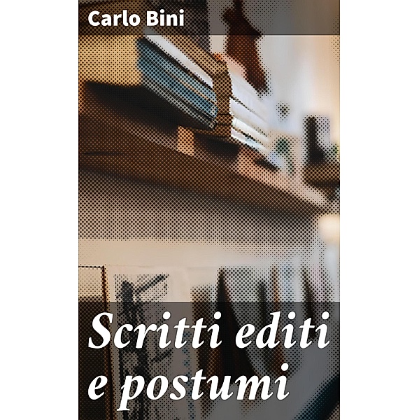 Scritti editi e postumi, Carlo Bini