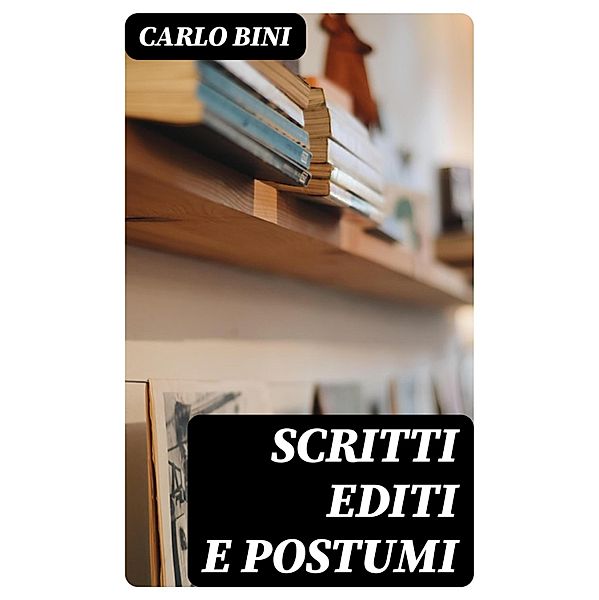 Scritti editi e postumi, Carlo Bini