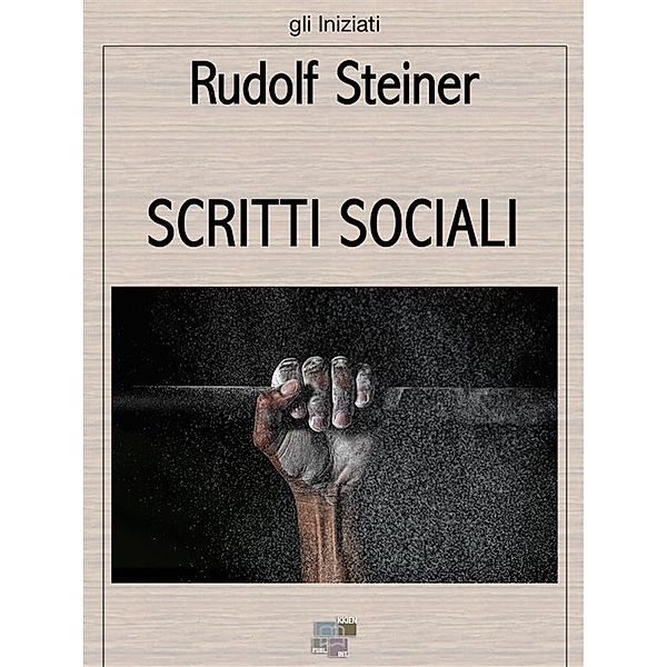 Scritti sociali / gli Iniziati Bd.38, Rudolf Steiner