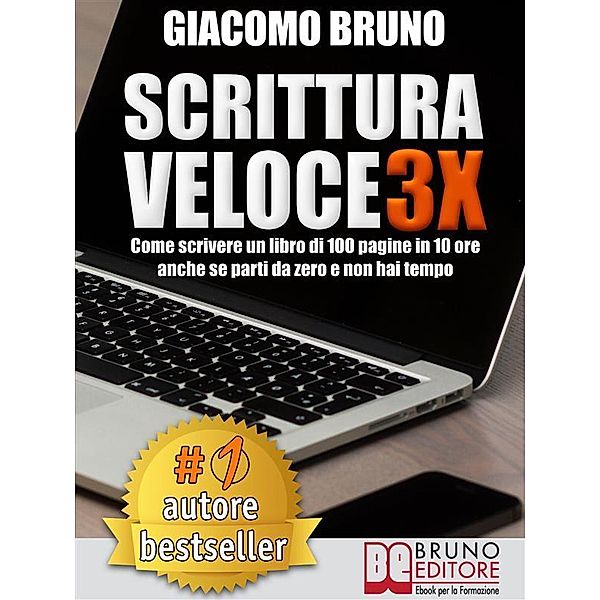 SCRITTURA VELOCE 3X. Come scrivere un libro di 100 pagine in 10 ore anche se parti da zero e non hai tempo. / Autore Bestseller Bd.1, Giacomo Bruno, Alfio Bardolla