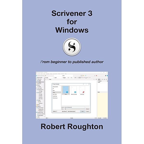 Scrivener 3 For Windows (Scrivener 3 - From Beginner to Published Author) / Scrivener 3 - From Beginner to Published Author, Robert Roughton