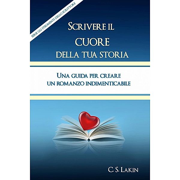 Scrivere Il Cuore Della Tua Storia, C. S. Lakin