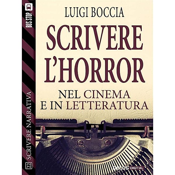 Scrivere l'horror - Nel cinema e nella letteratura / Scuola di scrittura Scrivere narrativa, Luigi Boccia