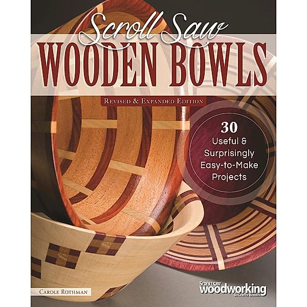 Scroll Saw Wooden Bowls, Revised & Expanded Edition, Carole Rothman