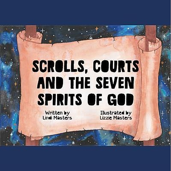 Scrolls, courts and the seven spirits of God, Lindi Masters