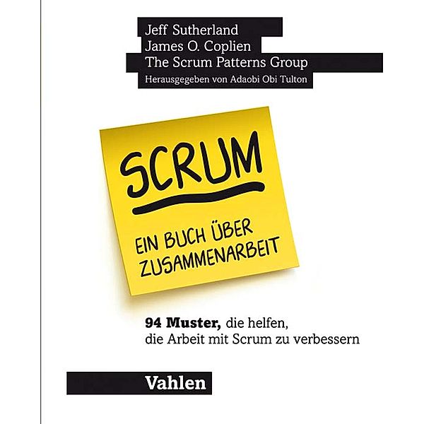 Scrum - ein Buch über Zusammenarbeit, James O. Coplien, Jeff Sutherland, Lachlan Heasman, Mark Hollander, Cesário Oliveira Ramos, The Scrum Patterns Group: