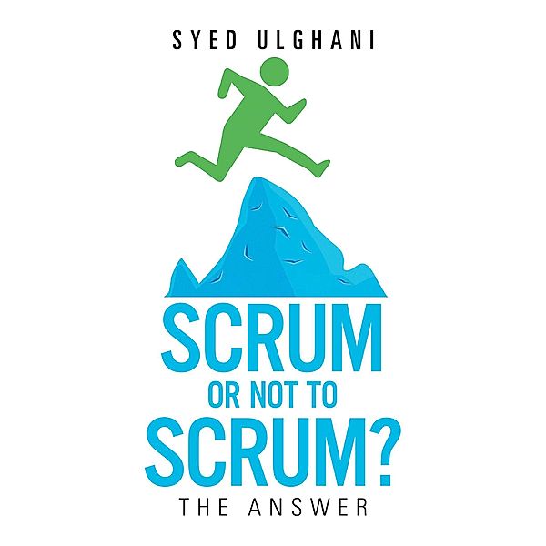 Scrum or Not to Scrum?, Syed Ulghani