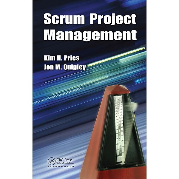 Scrum Project Management, Kim H. Pries, Jon M. Quigley