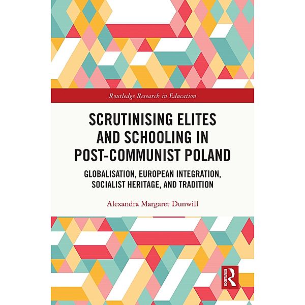 Scrutinising Elites and Schooling in Post-Communist Poland, Alexandra Margaret Dunwill