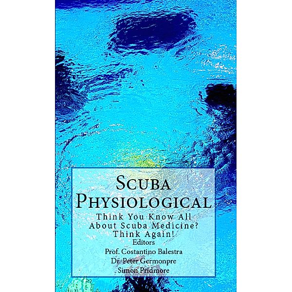 Scuba Physiological - Think You Know All About Scuba Medicine? Think Again! (The Scuba Series, #5) / The Scuba Series, Simon Pridmore, Costantino Balestra, Peter Germonpre