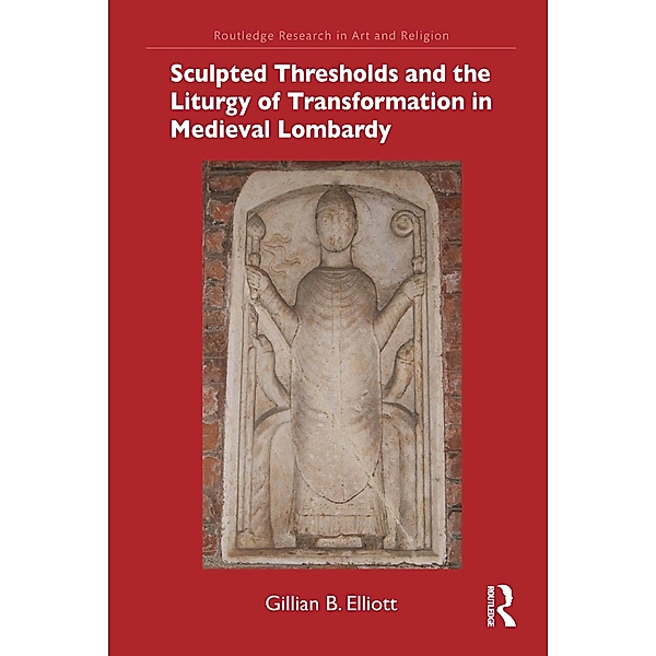 Sculpted Thresholds and the Liturgy of Transformation in Medieval Lombardy, Gillian B. Elliott