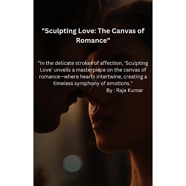 Sculpting Love : The canvas of Romance, Chiiku, Raja Kumar