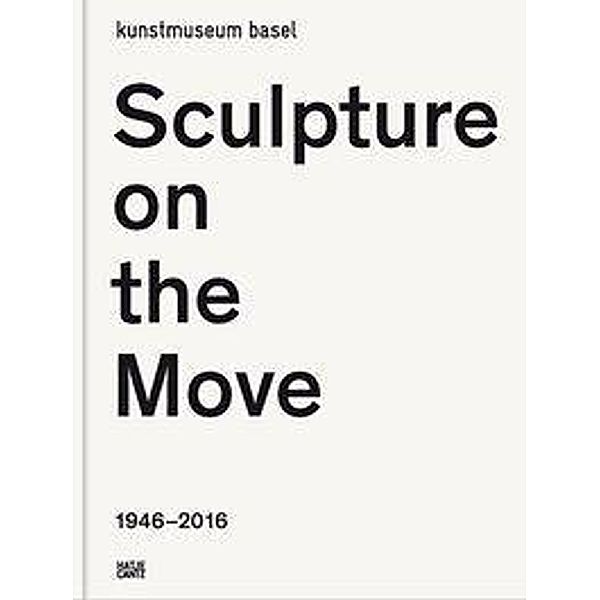 Sculpture on the Move 1946-2016, Kunstmuseum Basel, Simon Baier
