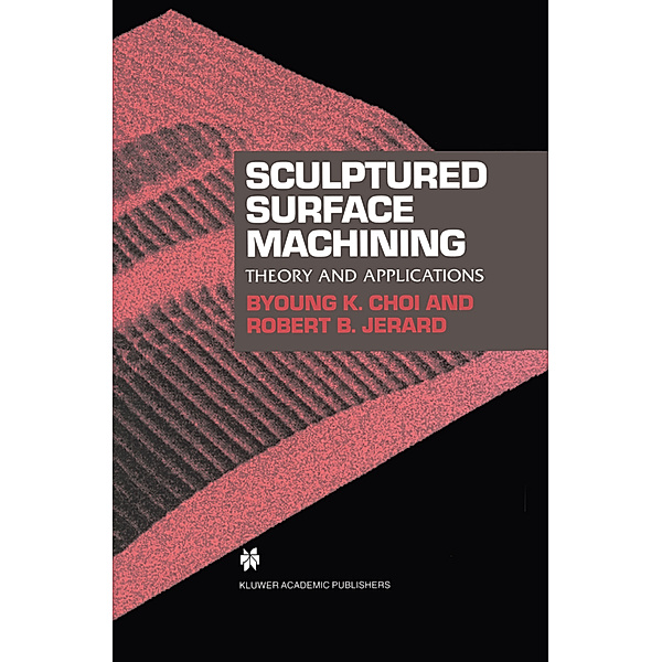 Sculptured Surface Machining, Byoung K. Choi, Robert B. Jerard