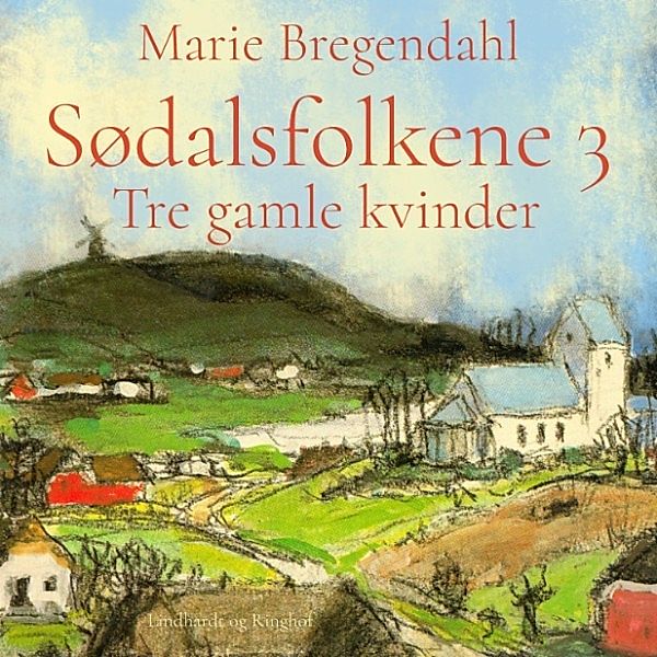 Sødalsfolkene - 3 - Tre gamle kvinder - Sødalsfolkene 3 (uforkortet), Marie Bregendahl