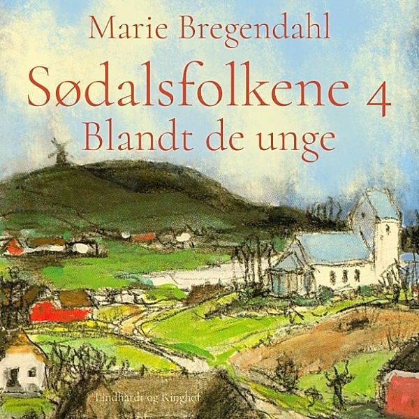 Sødalsfolkene - 4 - Blandt de unge - Sødalsfolkene 4 (uforkortet), Marie Bregendahl